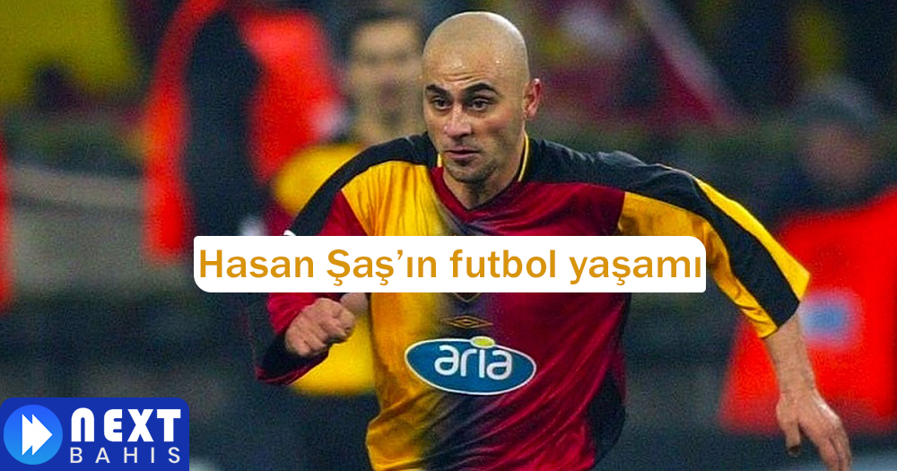 Hasan Şaş’ın futbol yaşamı
