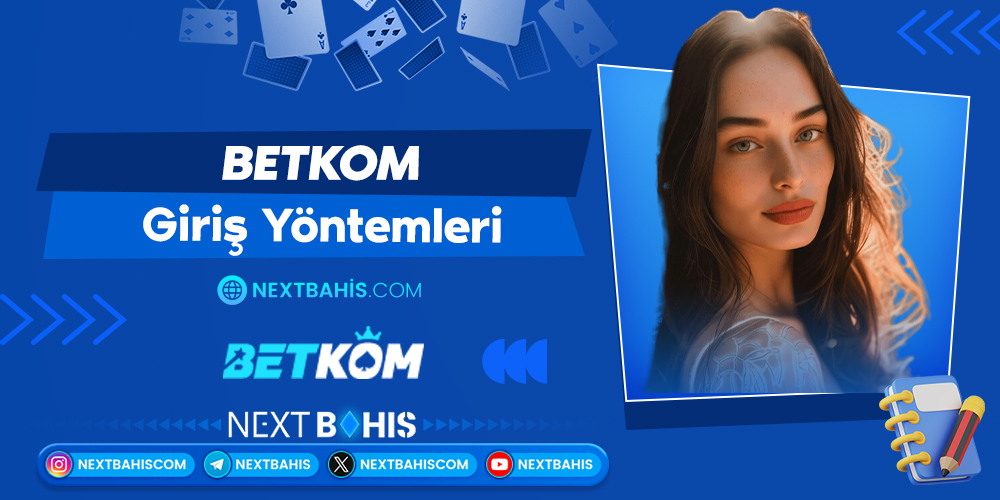 Betkom Giriş Yöntemleri