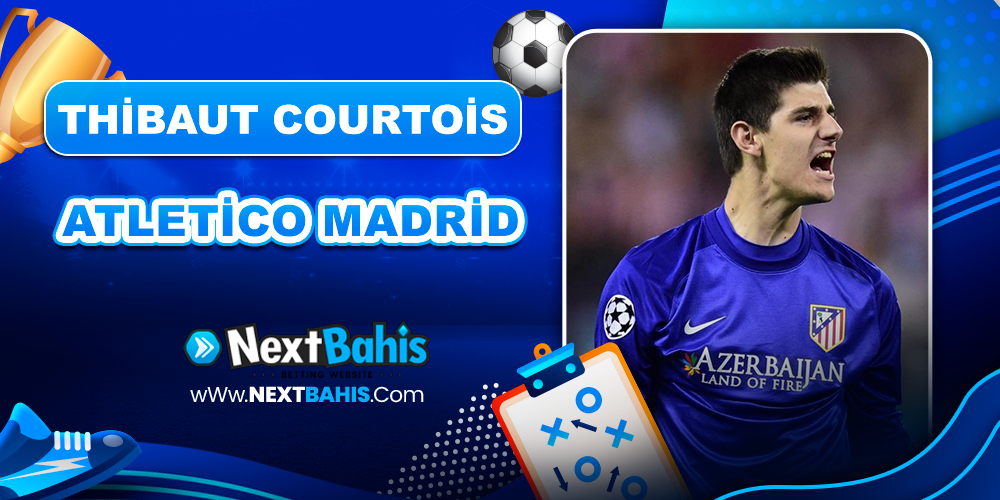 Thibaut Courtois Atletico Madrid 