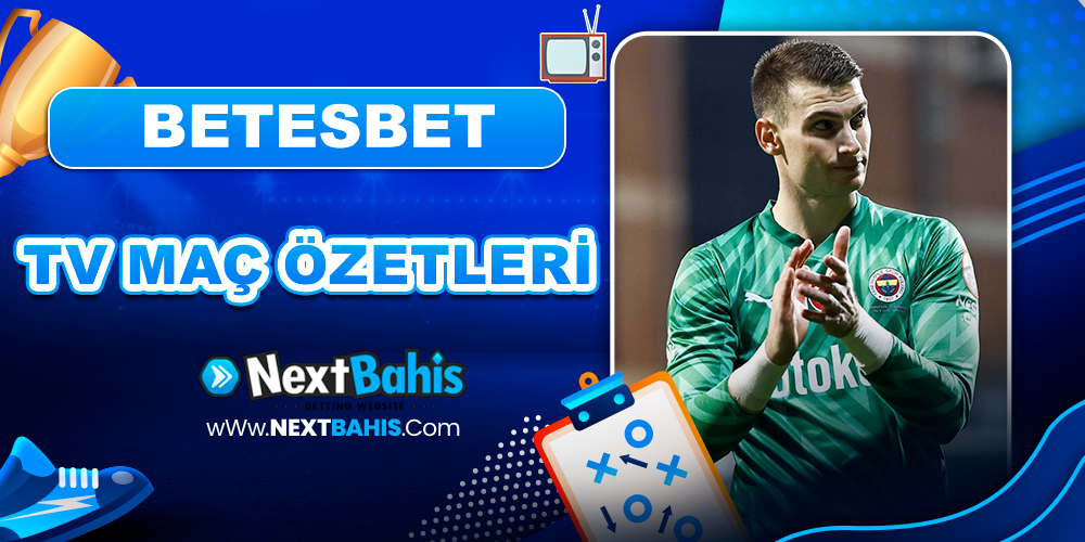 Betesbet Tv Maç Özetleri